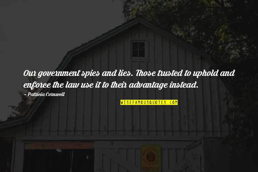 Uphold Quotes By Patricia Cornwell: Our government spies and lies. Those trusted to Uphold Quotes By Patricia Cornwell: Our government spies and lies. Those trusted to