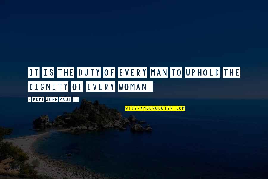 Uphold Quotes By Pope John Paul II: It is the duty of every man to Uphold Quotes By Pope John Paul II: It is the duty of every man to