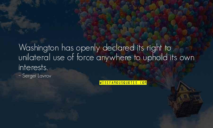 Uphold Quotes By Sergei Lavrov: Washington has openly declared its right to unilateral