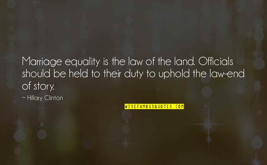 Uphold The Law Quotes By Hillary Clinton: Marriage equality is the law of the land.