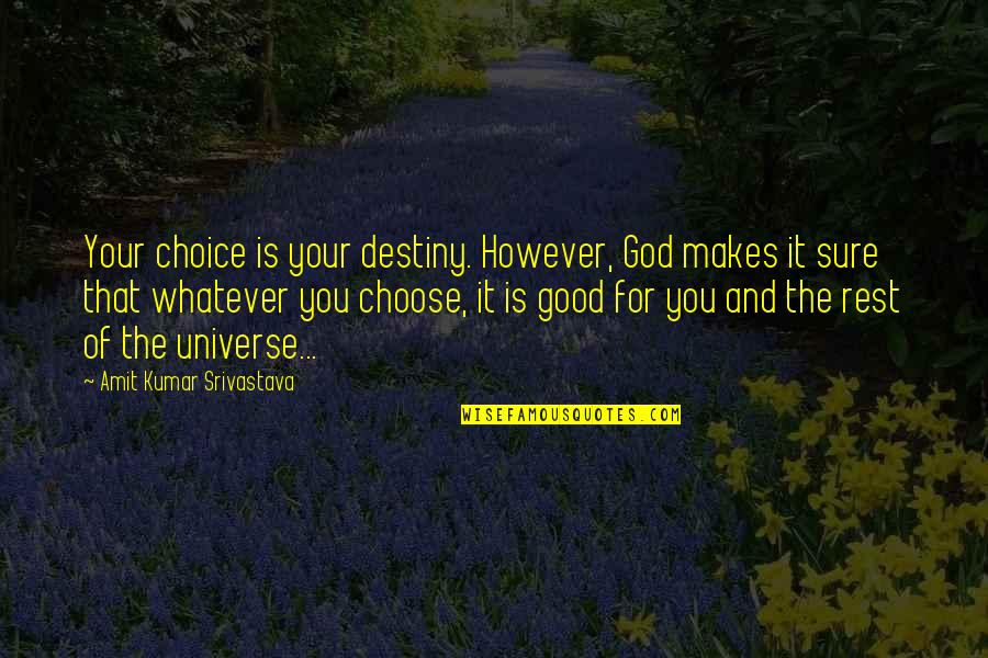 Upholden Quality Quotes By Amit Kumar Srivastava: Your choice is your destiny. However, God makes Upholden Quality Quotes By Amit Kumar Srivastava: Your choice is your destiny. However, God makes