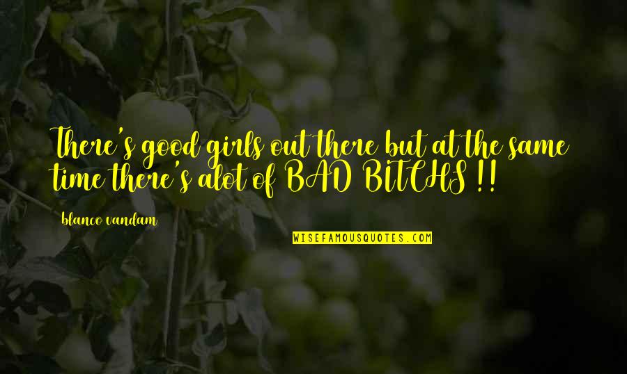 Upholden Quality Quotes By Blanco Vandam: There's good girls out there but at the