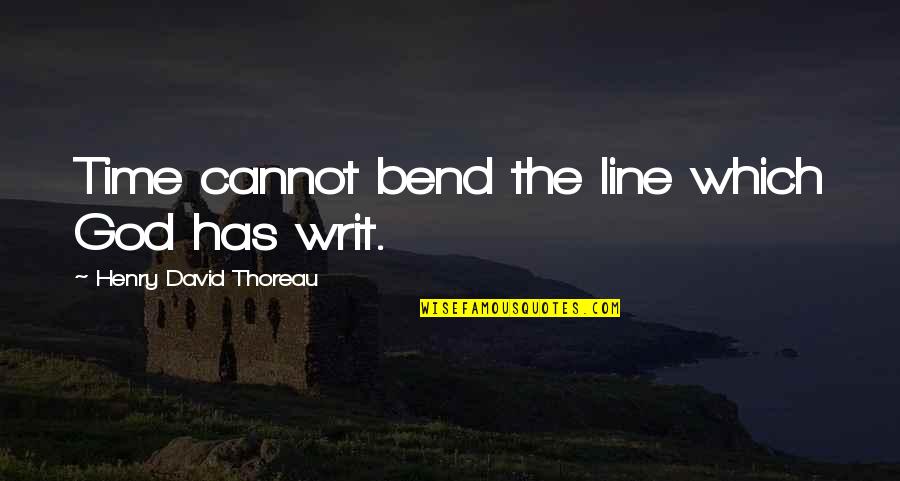 Upholden Quality Quotes By Henry David Thoreau: Time cannot bend the line which God has Upholden Quality Quotes By Henry David Thoreau: Time cannot bend the line which God has