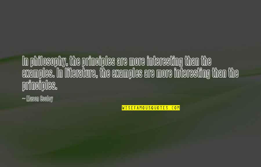 Upholden Quality Quotes By Mason Cooley: In philosophy, the principles are more interesting than Upholden Quality Quotes By Mason Cooley: In philosophy, the principles are more interesting than