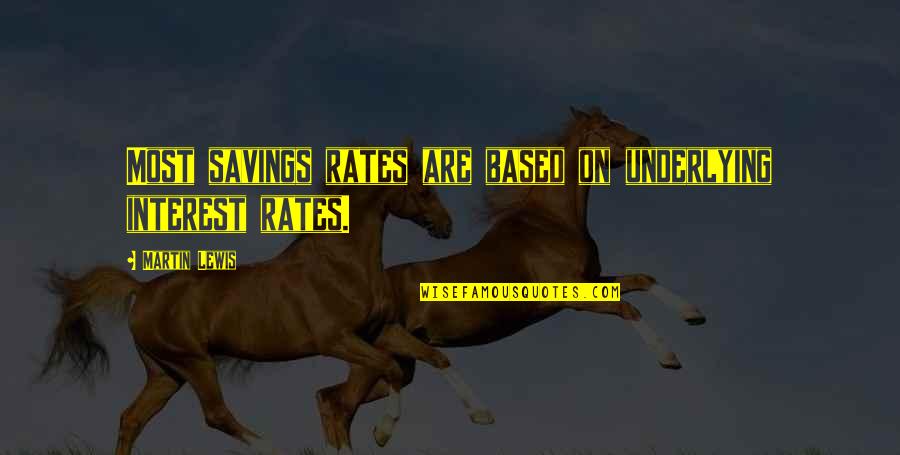 Upholdence Quotes By Martin Lewis: Most savings rates are based on underlying interest