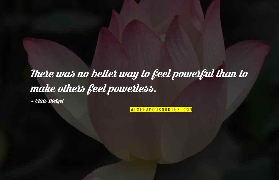 Upholder Personality Quotes By Chris Dietzel: There was no better way to feel powerful