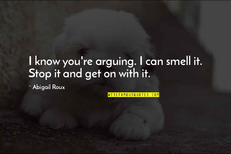 Upholstered Chairs Quotes By Abigail Roux: I know you're arguing. I can smell it.