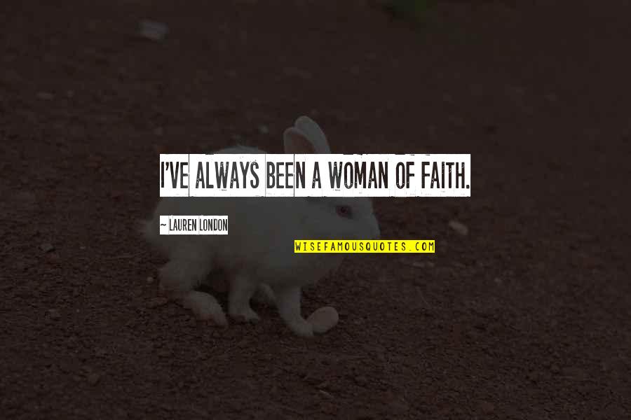 Upholstered Dining Quotes By Lauren London: I've always been a woman of faith. Upholstered Dining Quotes By Lauren London: I've always been a woman of faith.