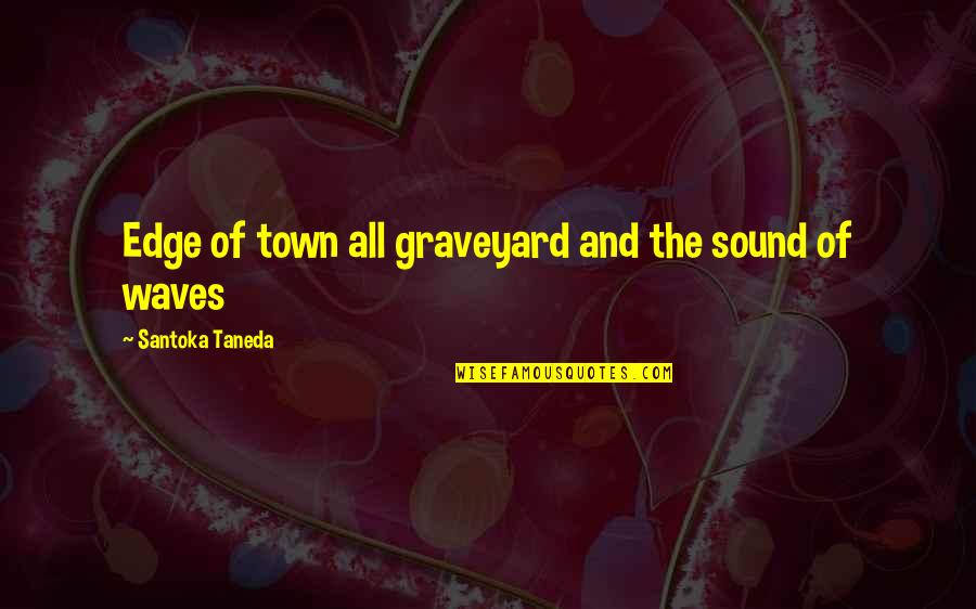 Upholstry Quotes By Santoka Taneda: Edge of town all graveyard and the sound