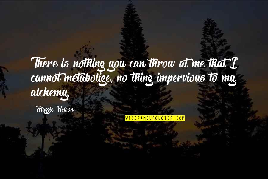 Upin And Ipin Quotes By Maggie Nelson: There is nothing you can throw at me