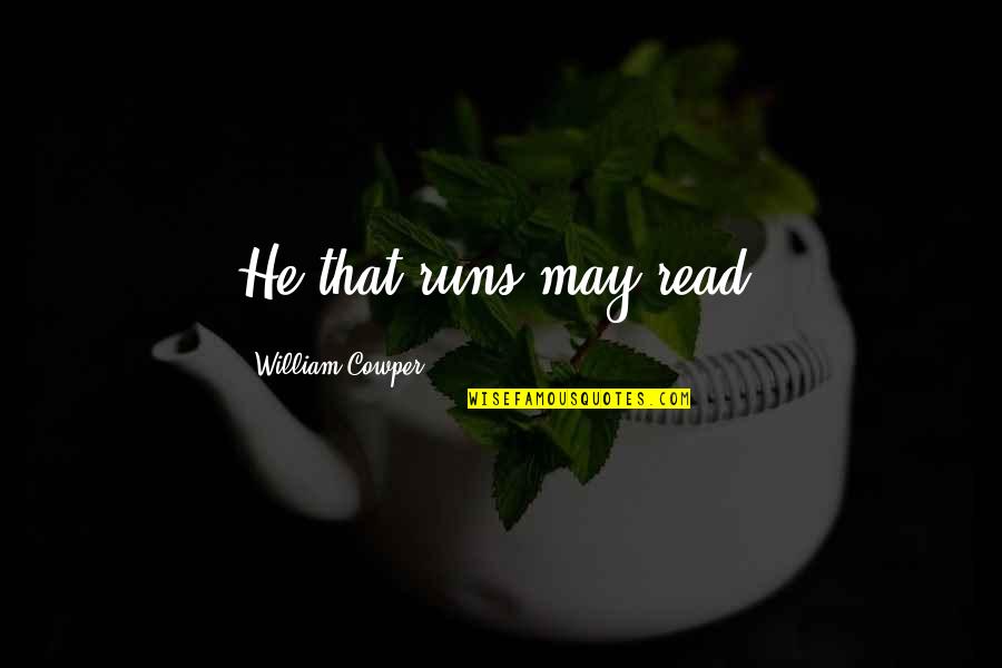 Upin And Ipin Quotes By William Cowper: He that runs may read.