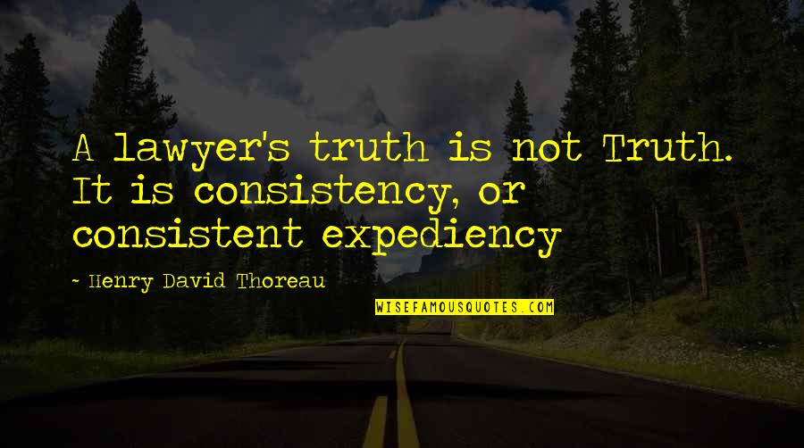 Upir Quotes By Henry David Thoreau: A lawyer's truth is not Truth. It is