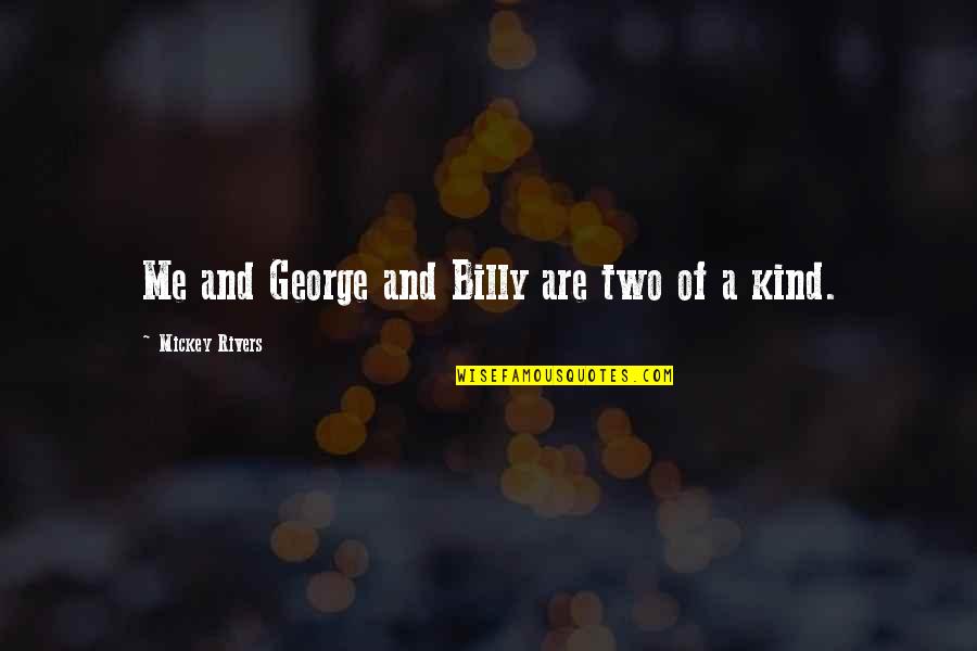 Upkeep Med Quotes By Mickey Rivers: Me and George and Billy are two of Upkeep Med Quotes By Mickey Rivers: Me and George and Billy are two of