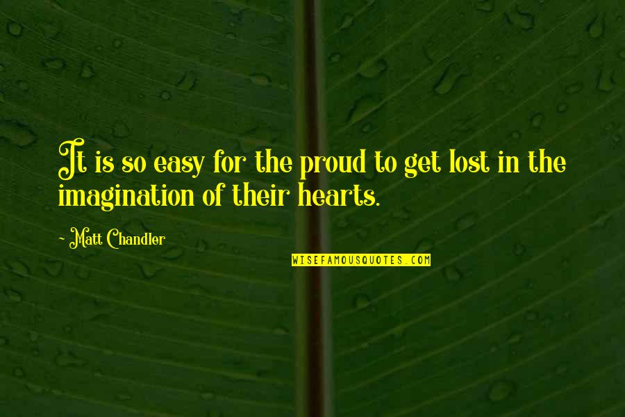 Upland Dog Quotes By Matt Chandler: It is so easy for the proud to
