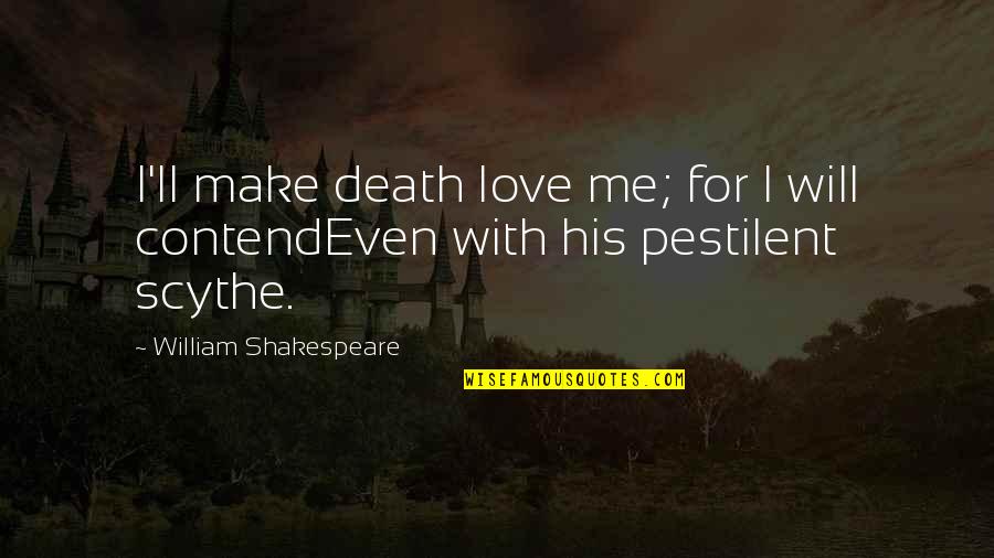 Uplands For Short Quotes By William Shakespeare: I'll make death love me; for I will