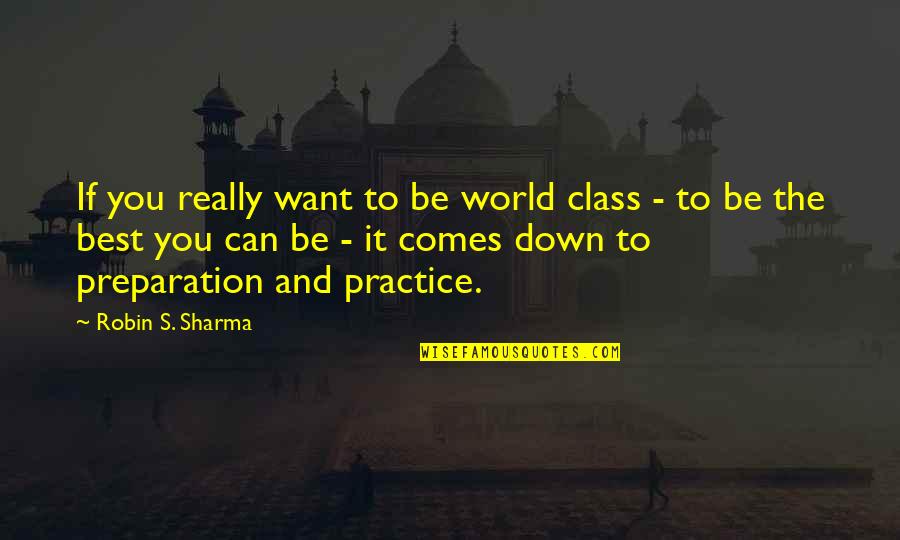 Uplands Quotes By Robin S. Sharma: If you really want to be world class
