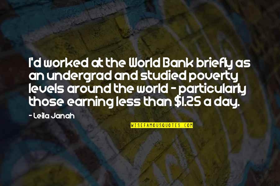 Uplasena Quotes By Leila Janah: I'd worked at the World Bank briefly as