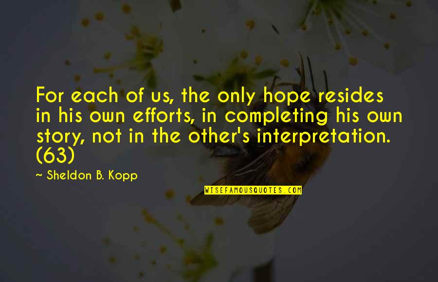 Upledger Find Quotes By Sheldon B. Kopp: For each of us, the only hope resides