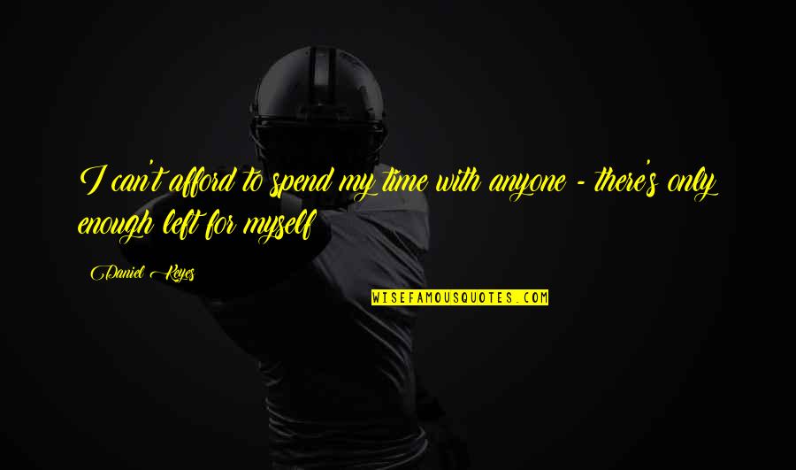 Uplifitng Quotes By Daniel Keyes: I can't afford to spend my time with