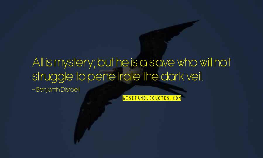Uplift Christian Quotes By Benjamin Disraeli: All is mystery; but he is a slave