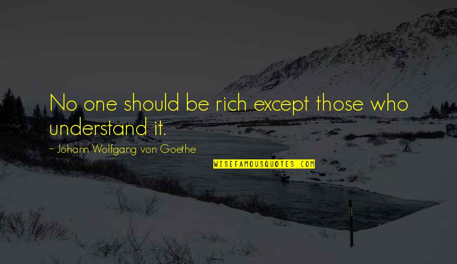 Uplift My Spirit Quotes By Johann Wolfgang Von Goethe: No one should be rich except those who