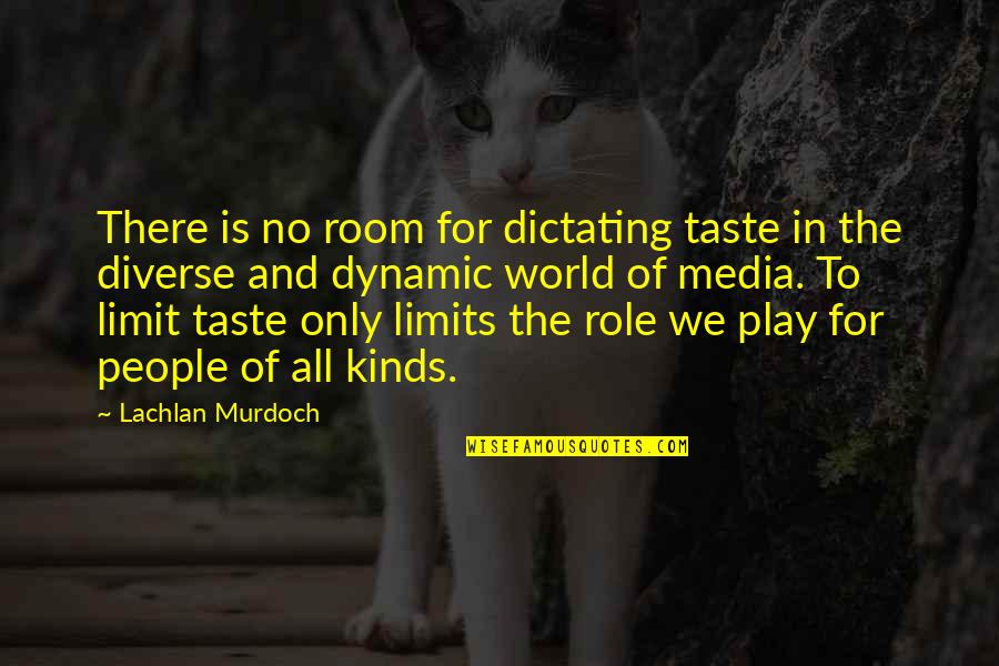 Uplift My Spirit Quotes By Lachlan Murdoch: There is no room for dictating taste in