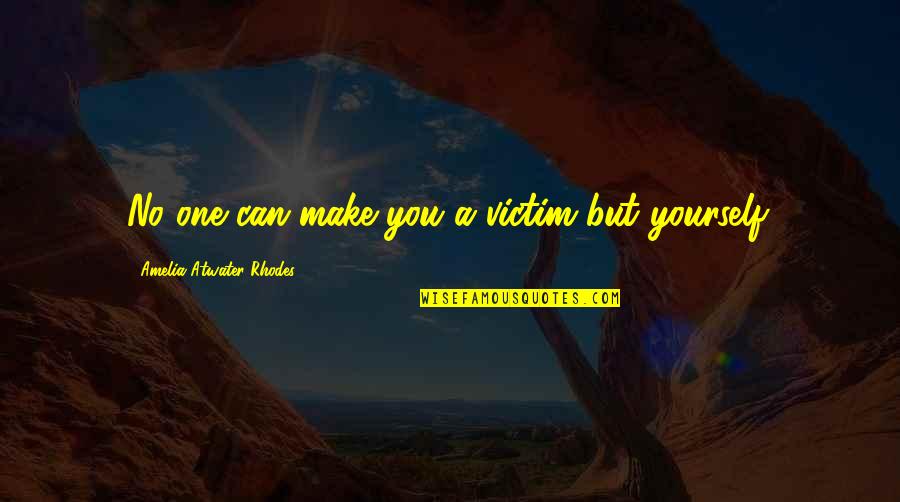 Uplift Spirits Quotes By Amelia Atwater-Rhodes: No one can make you a victim but