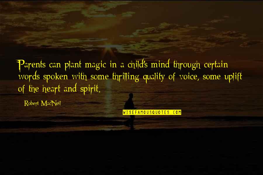 Uplift Your Spirit Quotes By Robert MacNeil: Parents can plant magic in a child's mind