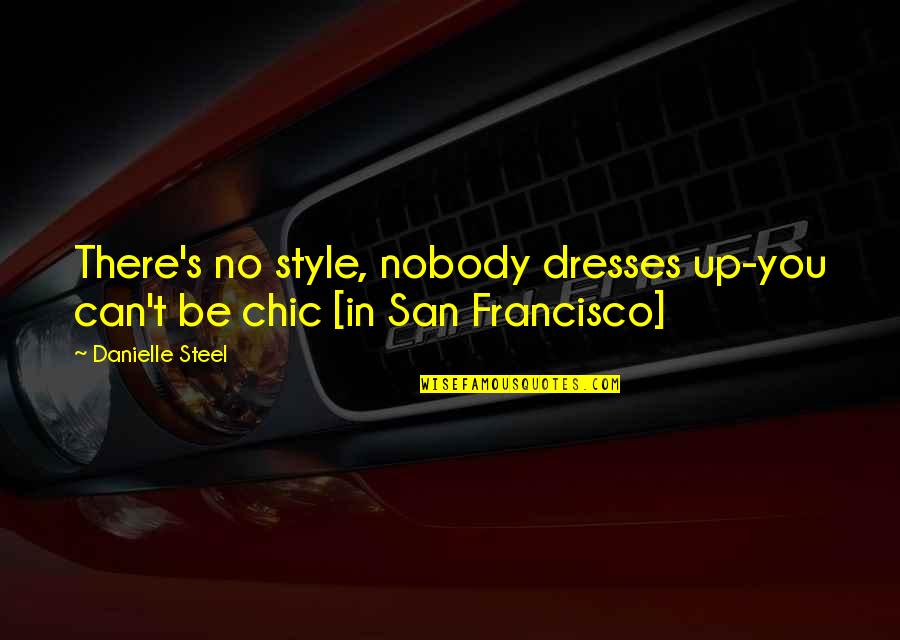 Uplifter 4200 Quotes By Danielle Steel: There's no style, nobody dresses up-you can't be