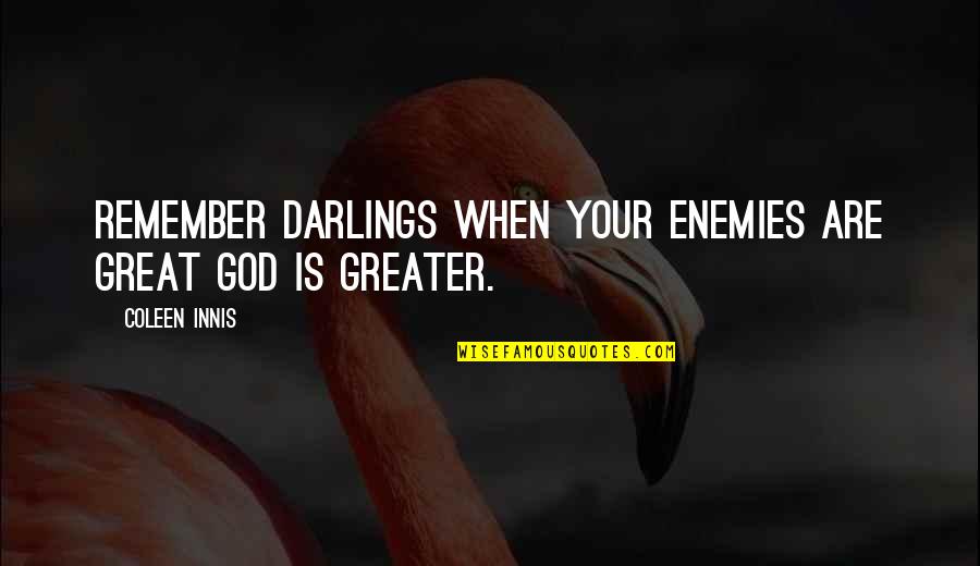 Uplifting Beautiful Quotes By Coleen Innis: Remember darlings when your enemies are great God