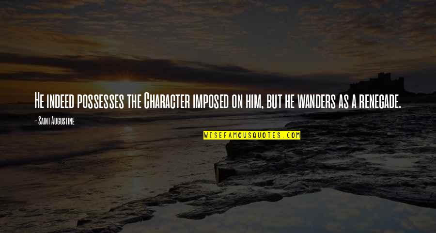 Uplifting Beautiful Quotes By Saint Augustine: He indeed possesses the Character imposed on him,