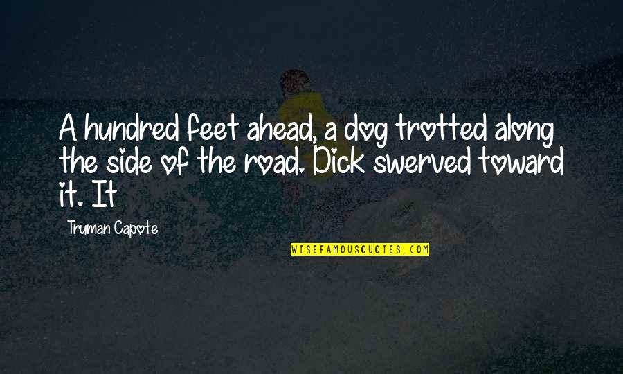 Uplifting Beautiful Quotes By Truman Capote: A hundred feet ahead, a dog trotted along