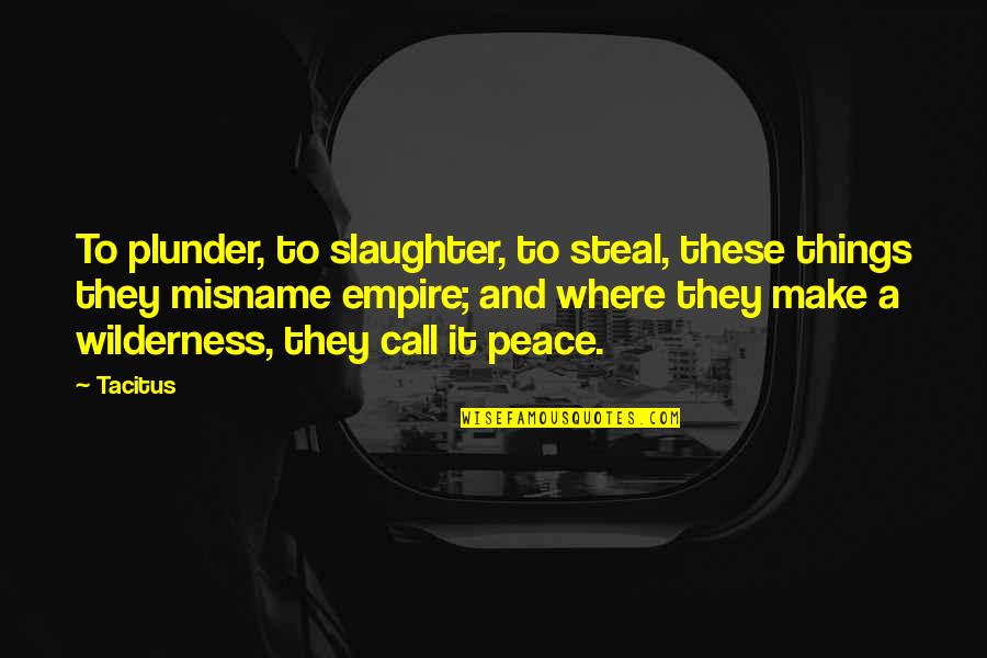 Uplifting Blended Family Quotes By Tacitus: To plunder, to slaughter, to steal, these things Uplifting Blended Family Quotes By Tacitus: To plunder, to slaughter, to steal, these things