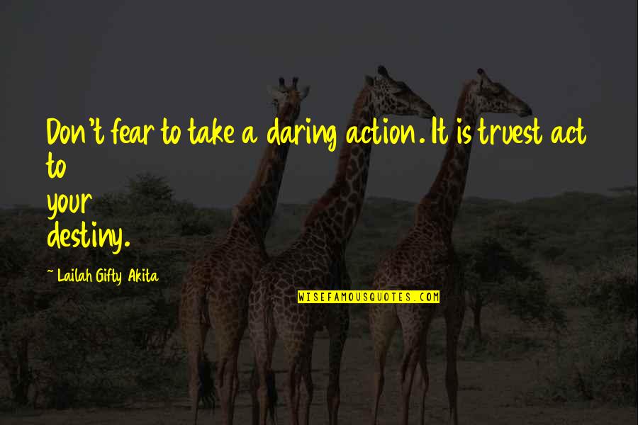 Uplifting Christian Quotes By Lailah Gifty Akita: Don't fear to take a daring action. It