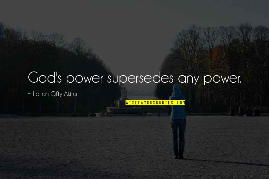 Uplifting Christian Quotes By Lailah Gifty Akita: God's power supersedes any power.