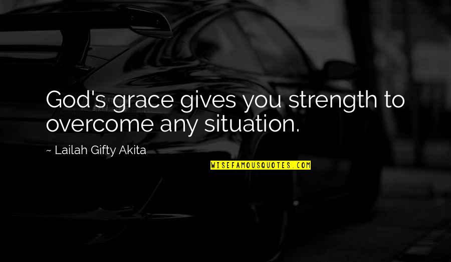 Uplifting Christian Quotes By Lailah Gifty Akita: God's grace gives you strength to overcome any