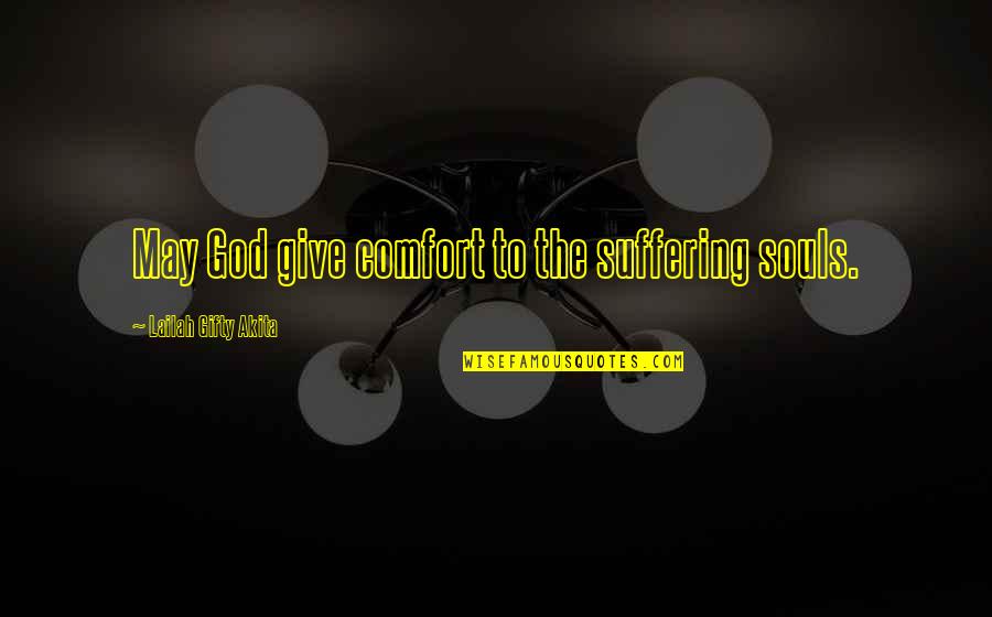 Uplifting Christian Quotes By Lailah Gifty Akita: May God give comfort to the suffering souls.