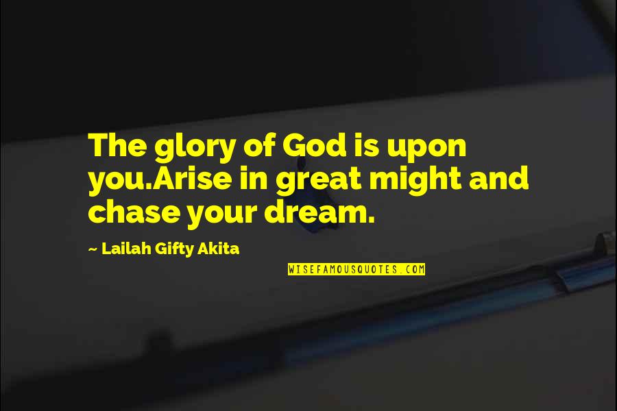 Uplifting Each Other In Faith Quotes By Lailah Gifty Akita: The glory of God is upon you.Arise in