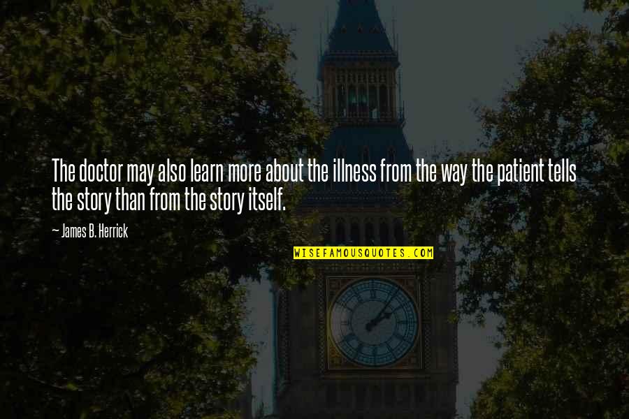 Uplifting Education Quotes By James B. Herrick: The doctor may also learn more about the