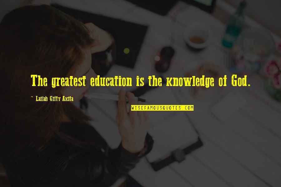 Uplifting Education Quotes By Lailah Gifty Akita: The greatest education is the knowledge of God.
