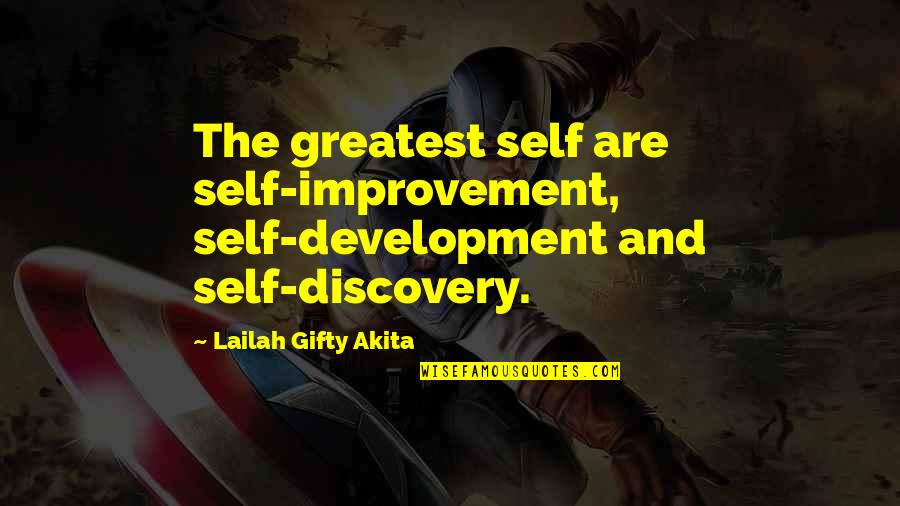 Uplifting Education Quotes By Lailah Gifty Akita: The greatest self are self-improvement, self-development and self-discovery.