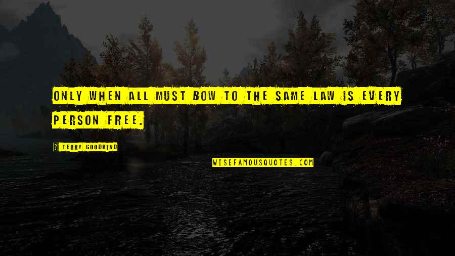 Uplifting Energy Quotes By Terry Goodkind: Only when all must bow to the same Uplifting Energy Quotes By Terry Goodkind: Only when all must bow to the same