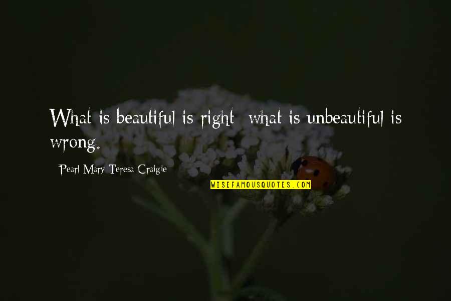 Uplifting Facebook Quotes By Pearl Mary Teresa Craigie: What is beautiful is right: what is unbeautiful