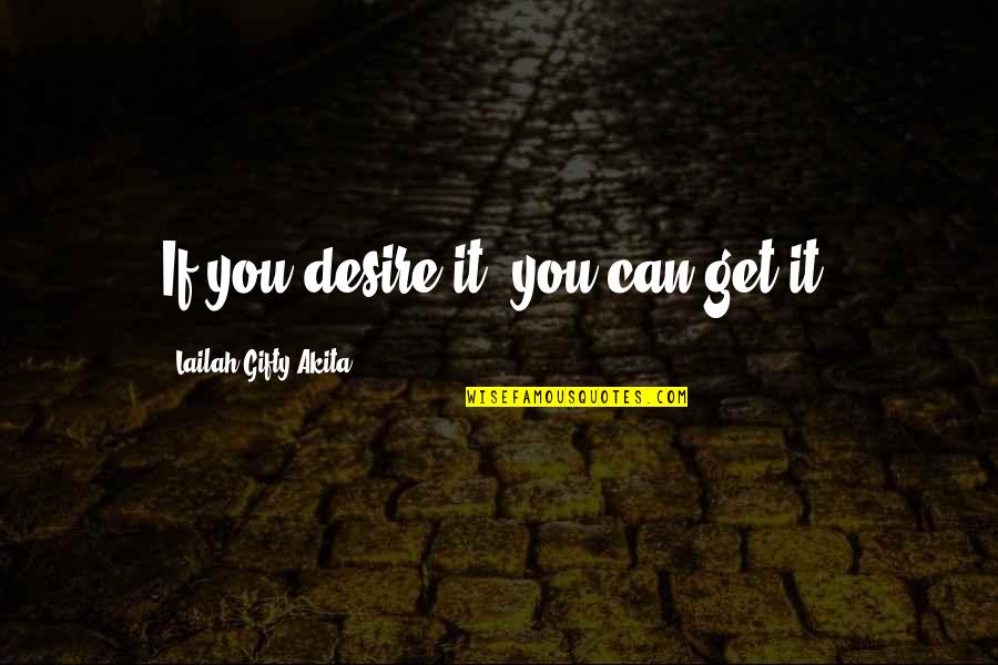 Uplifting Friendship Quotes By Lailah Gifty Akita: If you desire it, you can get it.