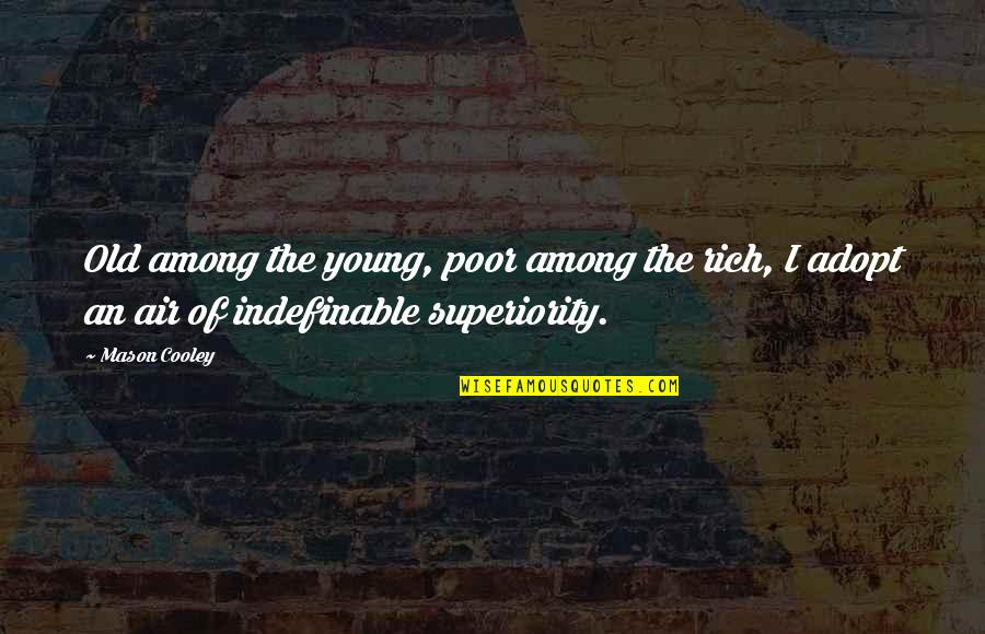 Uplifting Godly Quotes By Mason Cooley: Old among the young, poor among the rich,
