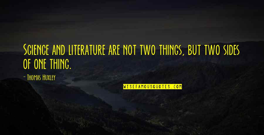 Uplifting Happiness Rainbow Quotes By Thomas Huxley: Science and literature are not two things, but