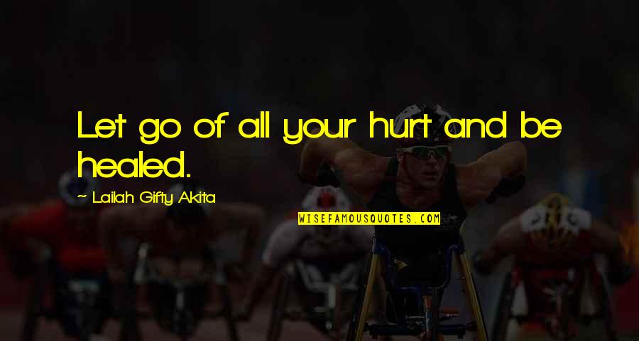 Uplifting Healing Quotes By Lailah Gifty Akita: Let go of all your hurt and be Uplifting Healing Quotes By Lailah Gifty Akita: Let go of all your hurt and be