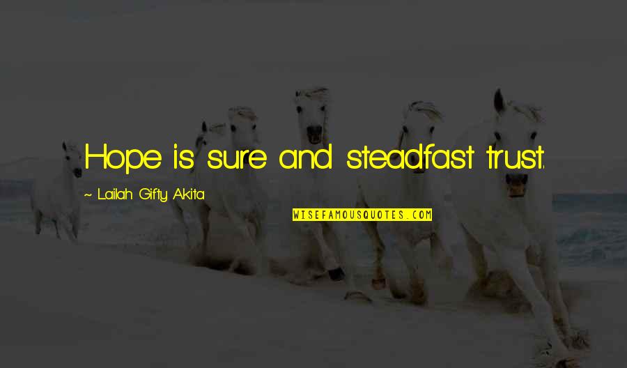 Uplifting Healing Quotes By Lailah Gifty Akita: Hope is sure and steadfast trust. Uplifting Healing Quotes By Lailah Gifty Akita: Hope is sure and steadfast trust.
