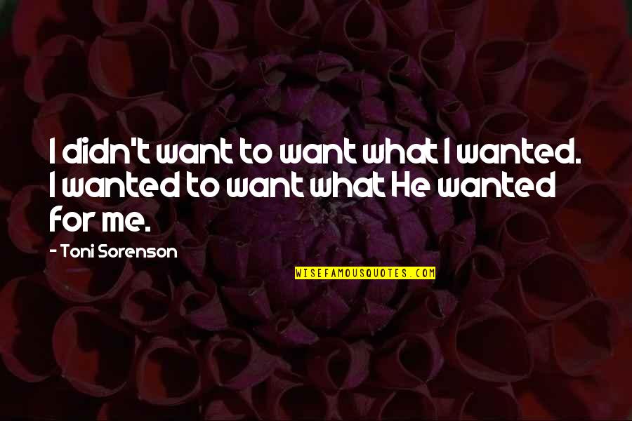 Uplifting Health And Wellness Quotes By Toni Sorenson: I didn't want to want what I wanted.