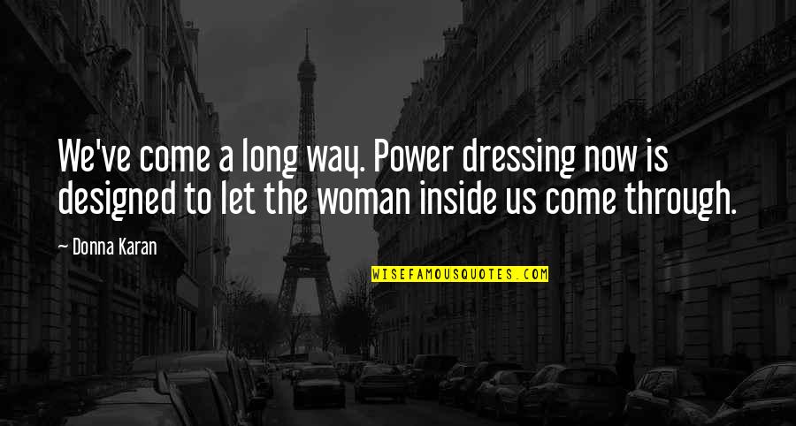 Uplifting Hindu Quotes By Donna Karan: We've come a long way. Power dressing now Uplifting Hindu Quotes By Donna Karan: We've come a long way. Power dressing now